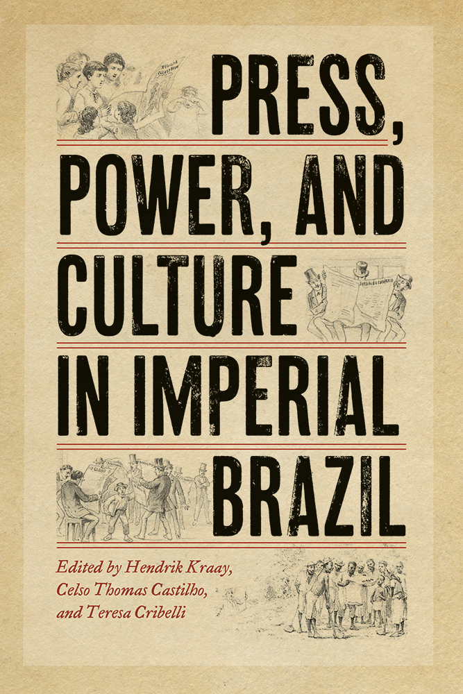 Press, Power and Culture in Imperial Brazil (1822-1889)
